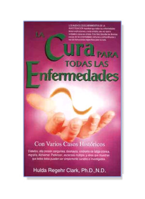 La Cura Para Todas las Enfermedades Spanish Translation of Book by Hulda Clark